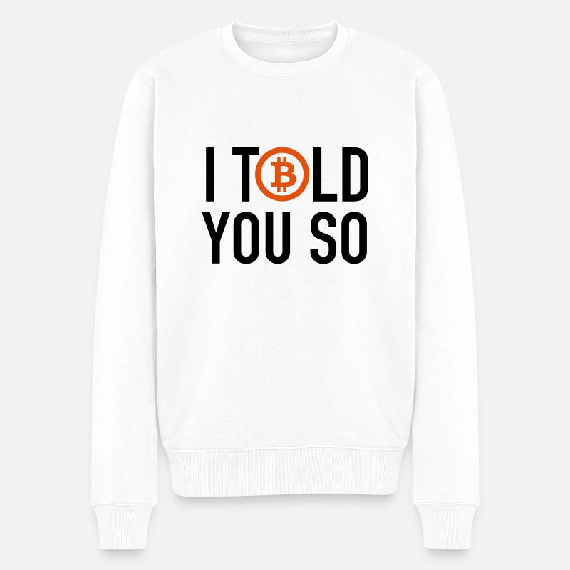 I Told You So....Bitcoin - Pull Premium bio Homme - blanc