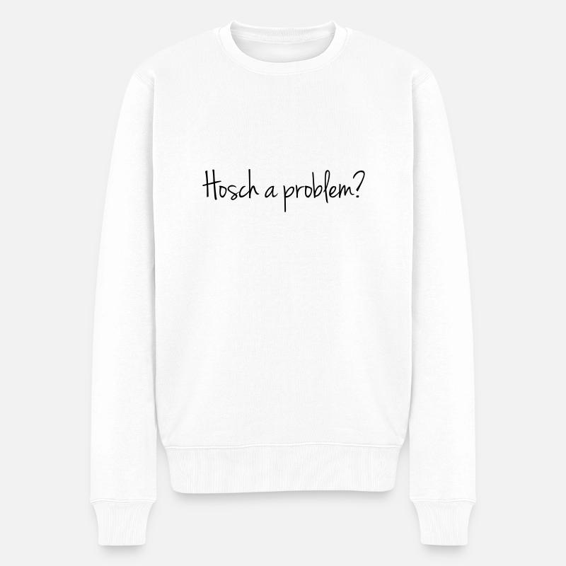 Hosch a problem? - Männer Premium Bio Pullover - Weiß