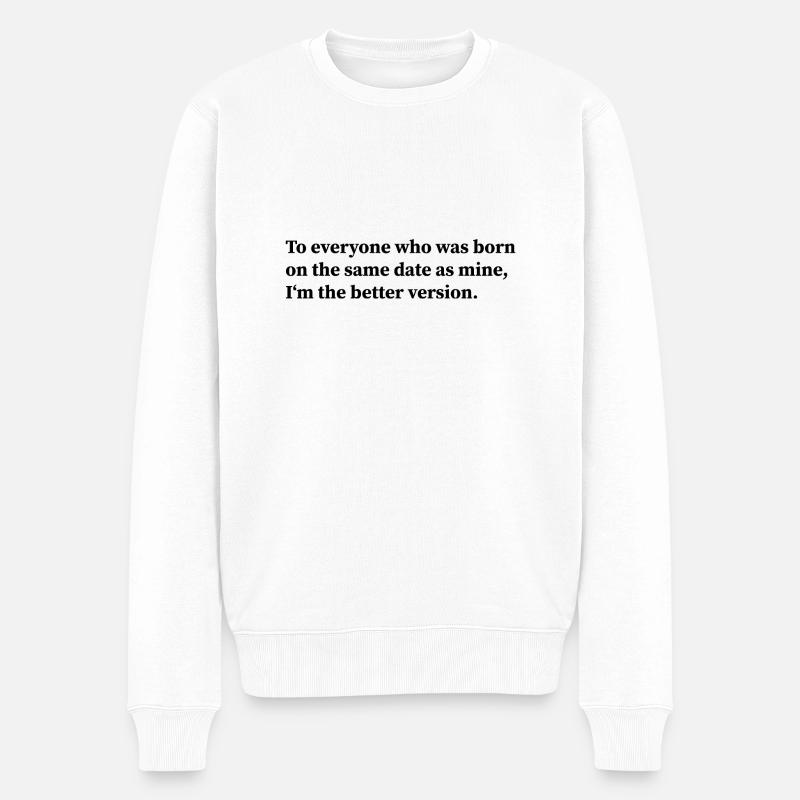 To everyone who was born on the same date as mine - Männer Premium Bio Pullover - Weiß