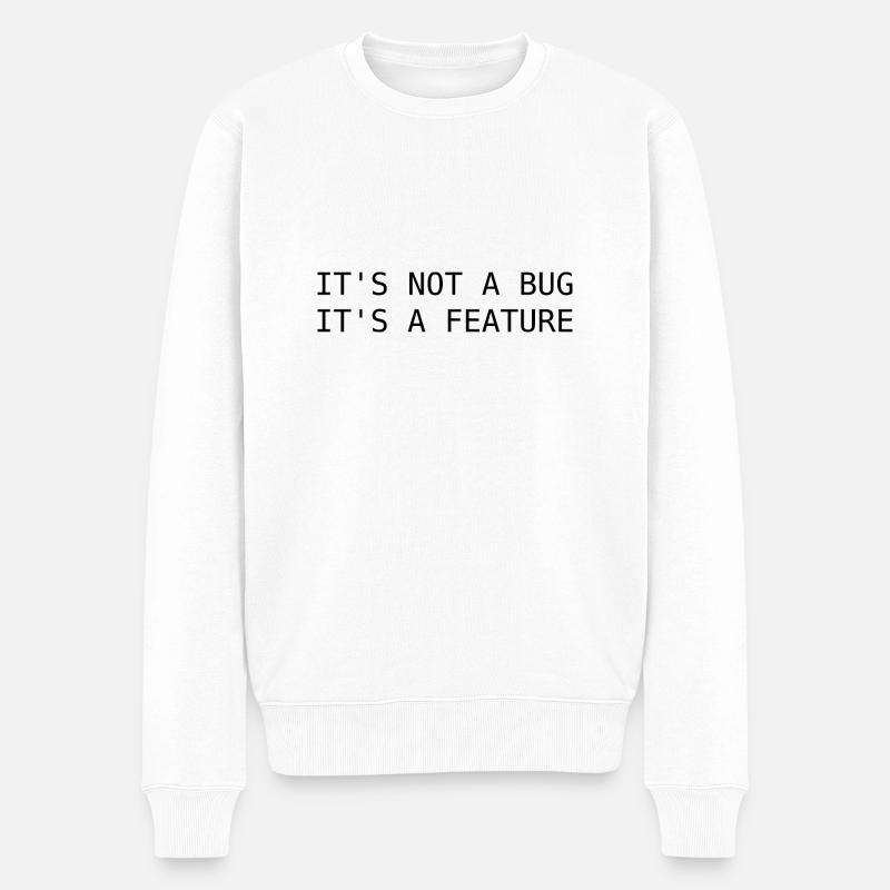 It's not a bug, its a feature - Männer Premium Bio Pullover - Weiß