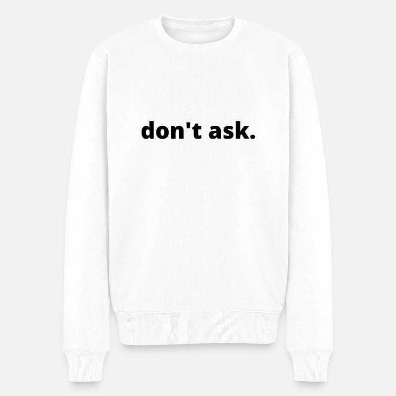 don't ask - Männer Premium Bio Pullover - Weiß
