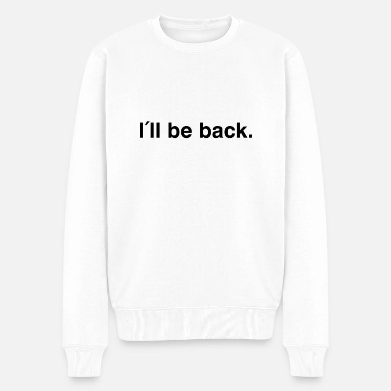 I'll be back - I will be back - Männer Premium Bio Pullover - Weiß