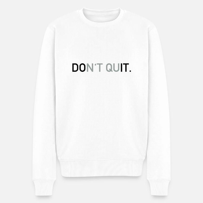 Don't quit - Männer Premium Bio Pullover - Weiß