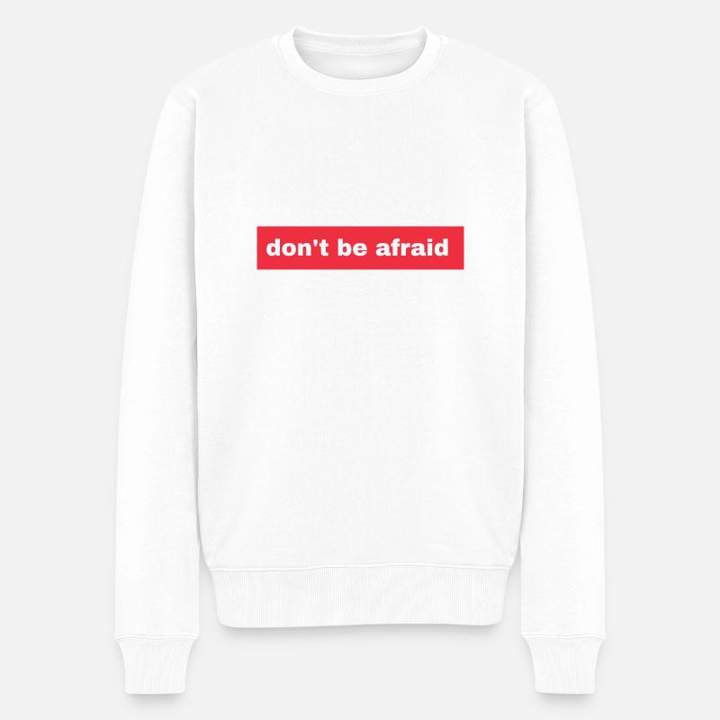 Don't be afraid - Männer Premium Bio Pullover - Weiß