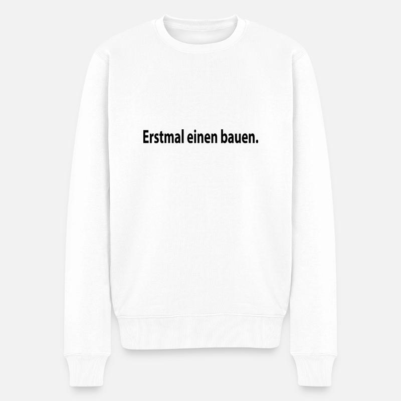 Erstmal Einen Bauen - Männer Premium Bio Pullover - Weiß