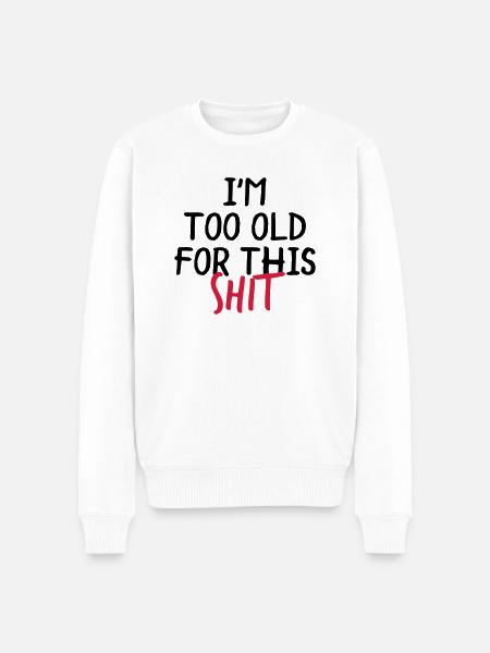 I'm Too Old For This Shit - Mannen Premium Bio sweater - wit