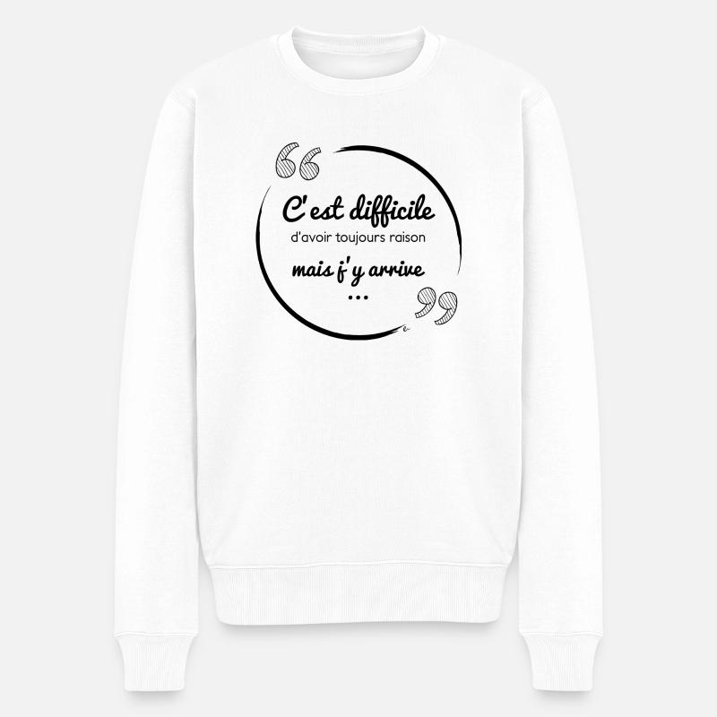 C'est difficile d'avoir toujours raison - Pull Premium bio Homme - blanc