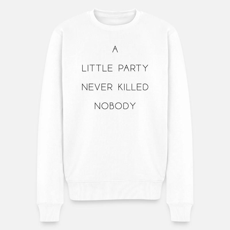 a little party never killed feiern nobody Englisch - Männer Premium Bio Pullover - Weiß