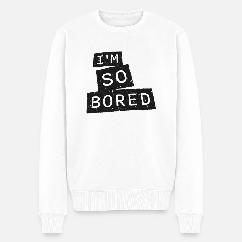 I'm So Bored Ich bin so gelangweilt Langeweile - Männer Premium Bio Pullover - Weiß