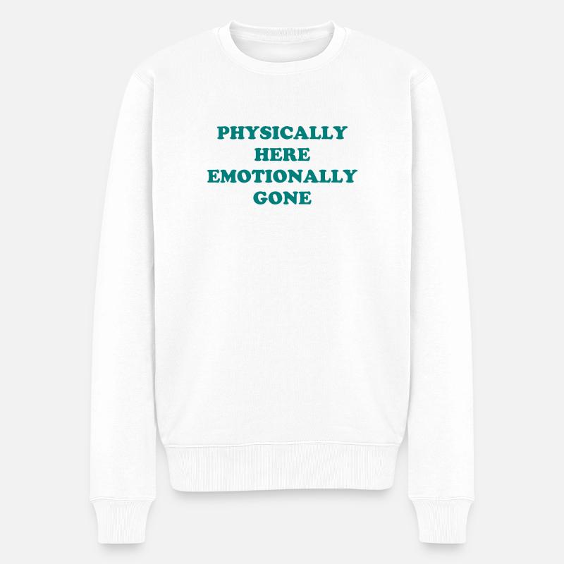 Physically Here - Emotionally Gone - Männer Premium Bio Pullover - Weiß