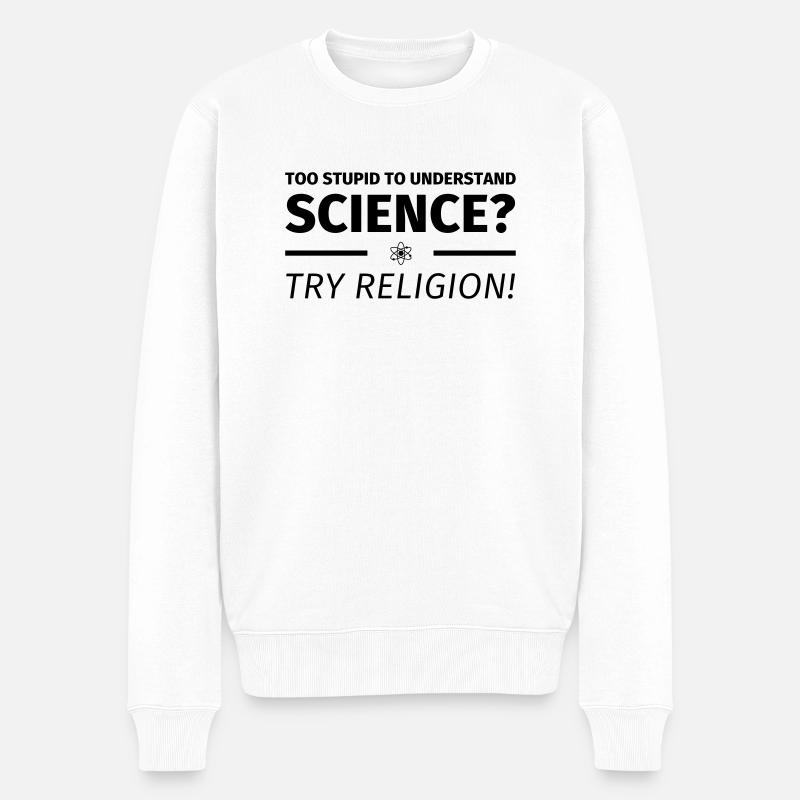 too stupid to understand science? try religion - Pull Premium bio Homme - blanc