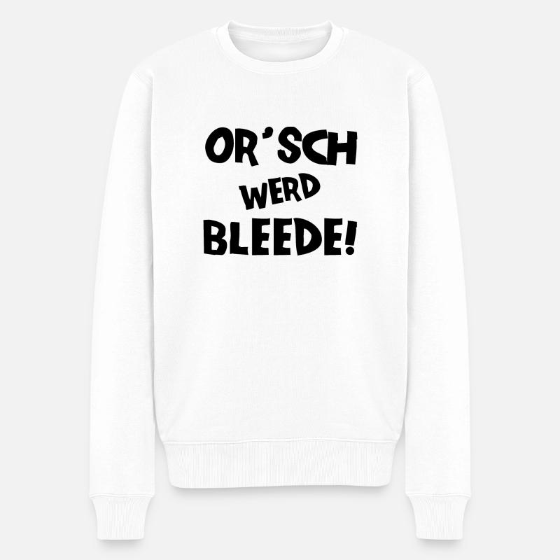 Or´ werd bleede! - Ich werde blöde - sächsisch - Männer Premium Bio Pullover - Weiß