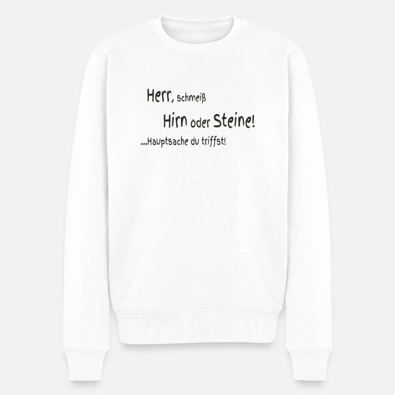 Herr schmeiß Hirn oder Steine - Männer Premium Bio Pullover - Weiß