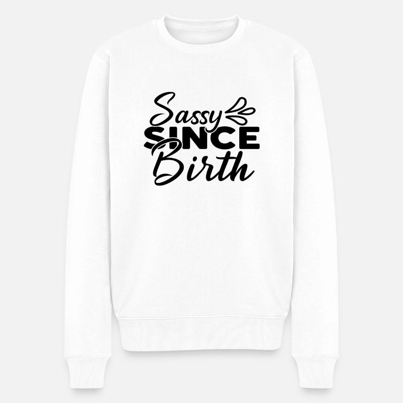 Sassy Since Birth - Männer Premium Bio Pullover - Weiß