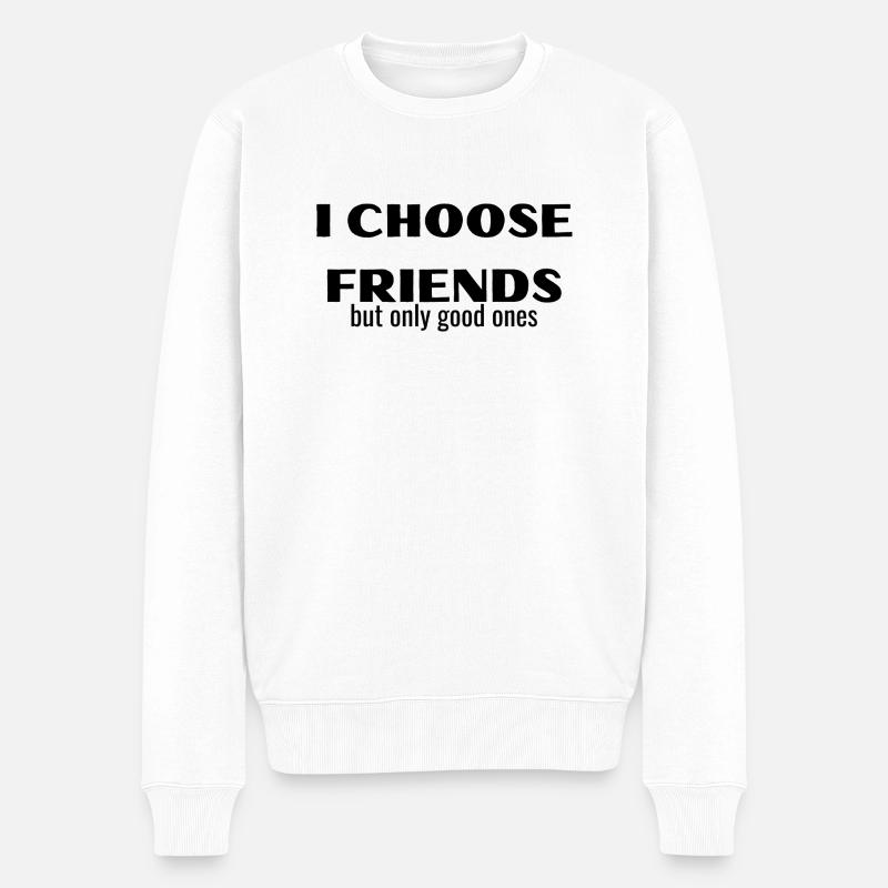 Ich wähle Freunde, aber nur gute - Männer Premium Bio Pullover - Weiß