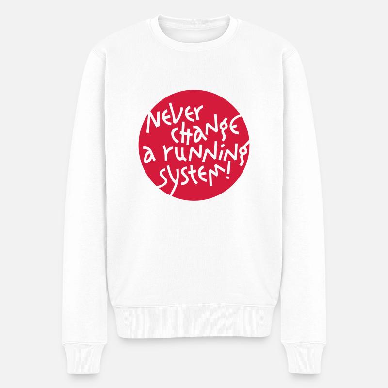 NEVER CHANGE A RUNNING SYSTEM - Männer Premium Bio Pullover - Weiß