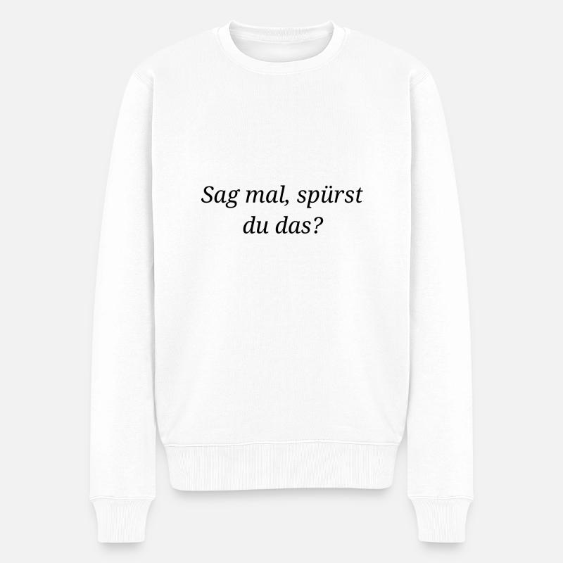 Sag mal spürst du das? Geschenk Fans - Männer Premium Bio Pullover - Weiß