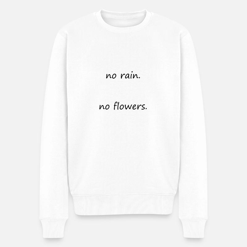 No rain. No flowers - Männer Premium Bio Pullover - Weiß