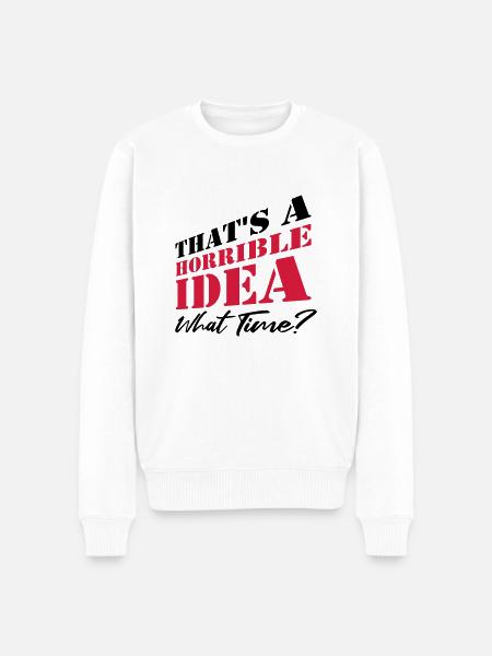 Saying Funny Terrible Idea - Men's Premium Organic Jumper - white