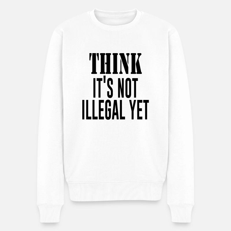 Think It´s Not Illegal Yet - Männer Premium Bio Pullover - Weiß