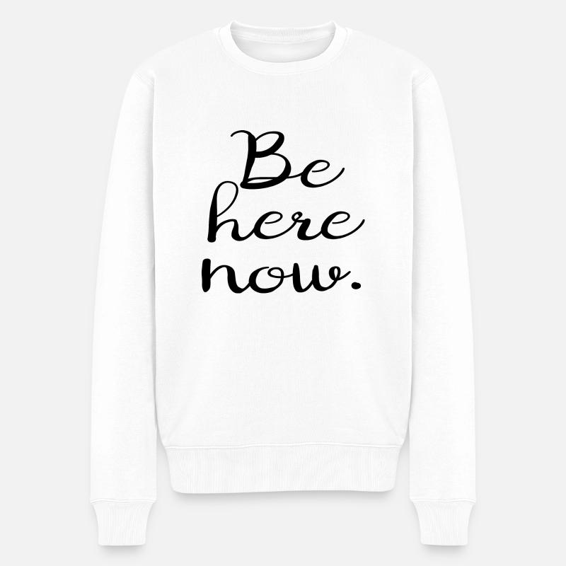 Be here now. - Männer Premium Bio Pullover - Weiß