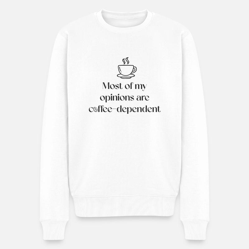 La plupart de mes opinions dépendent du café. - Pull Premium bio Homme - blanc