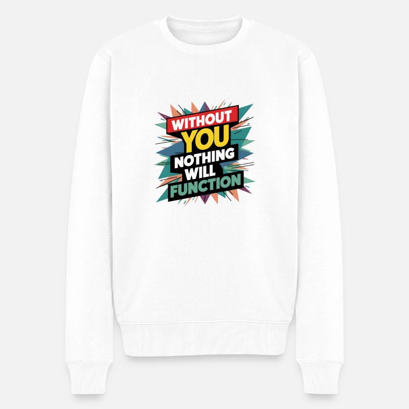 Ohne dich wird nichts funktionieren - Männer Premium Bio Pullover - Weiß