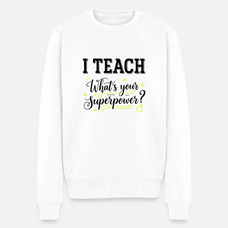 I Teach – Was ist deine Superkraft? Lustiger Lehrer- K - Männer Premium Bio Pullover - Weiß