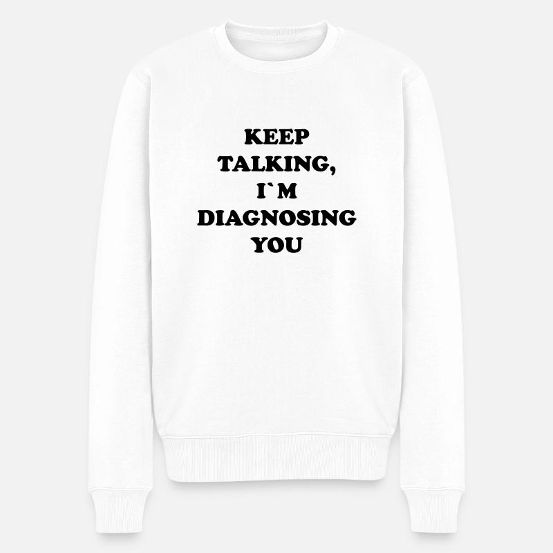 KEEP TALKING I`M DIAGNOSING YOU - Pull Premium bio Homme - blanc