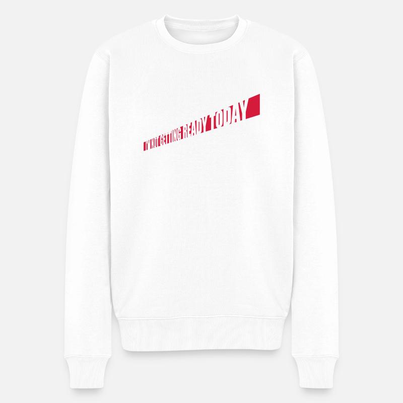 not getting ready today - Männer Premium Bio Pullover - Weiß
