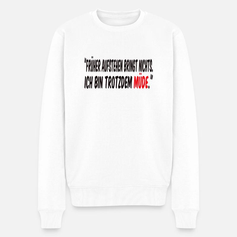 Frueher aufstehen bringt nichts... - Männer Premium Bio Pullover - Weiß