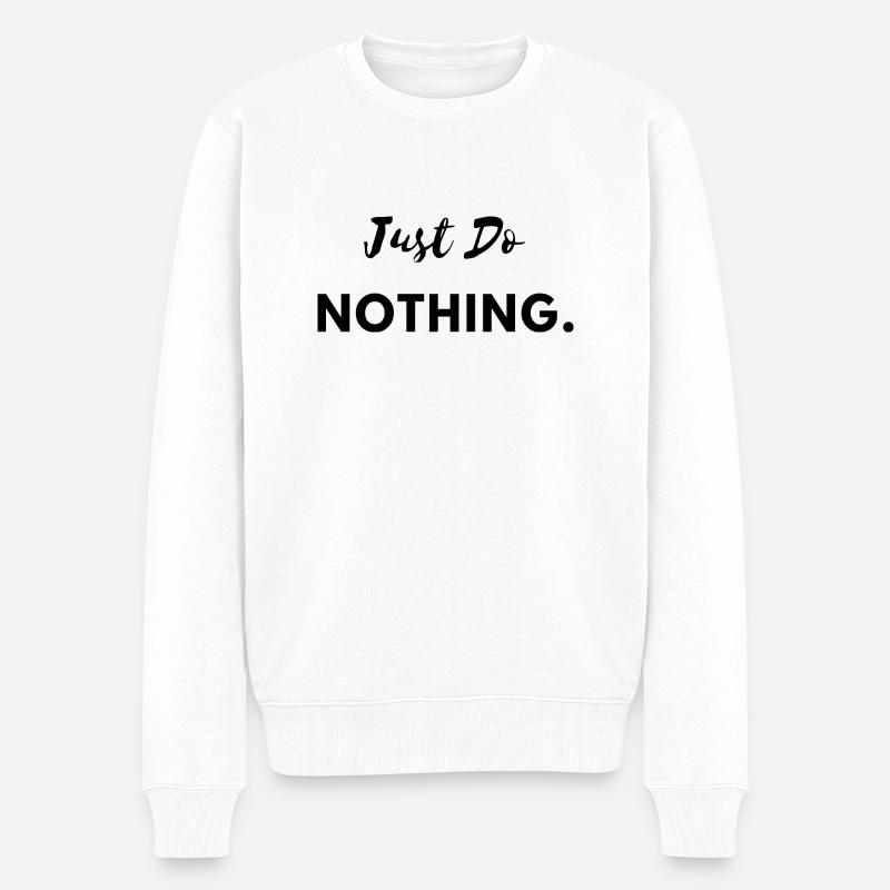 Just Do Nothing - Männer Premium Bio Pullover - Weiß