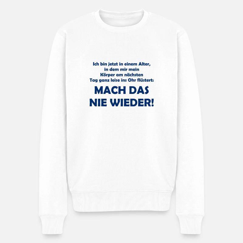 Mach das nie wieder - Lustiger Spruch - Alter - Männer Premium Bio Pullover - Weiß