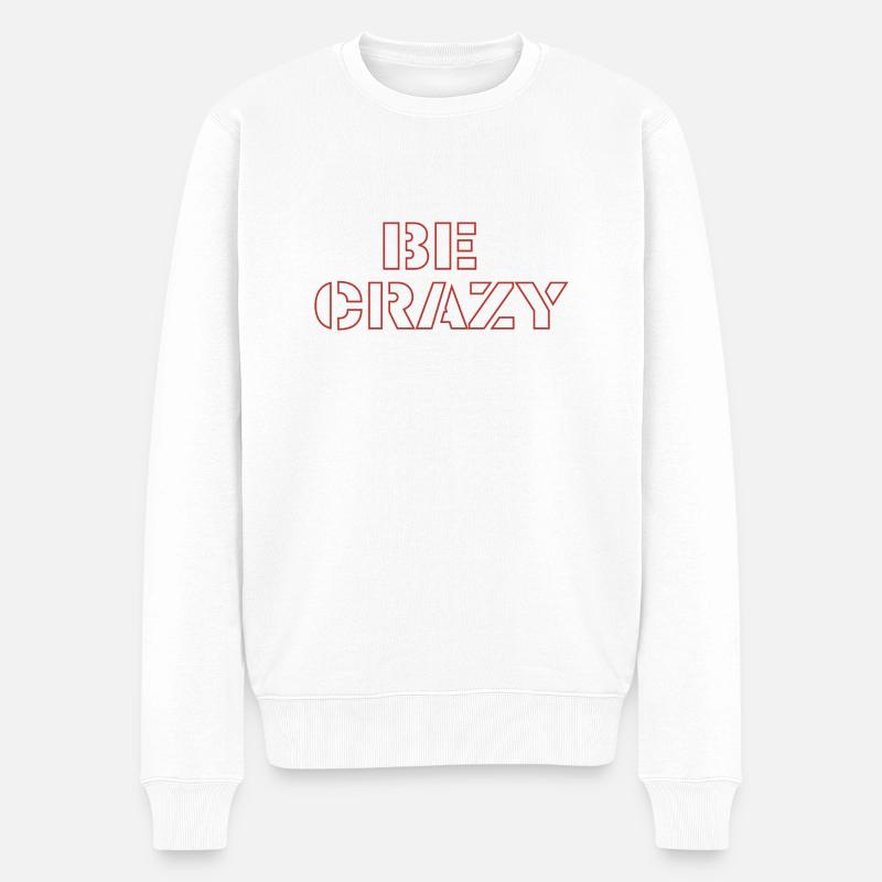 Be crazy - Männer Premium Bio Pullover - Weiß