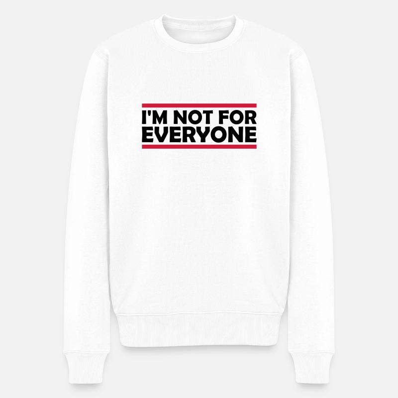 Im not for everyone - Männer Premium Bio Pullover - Weiß