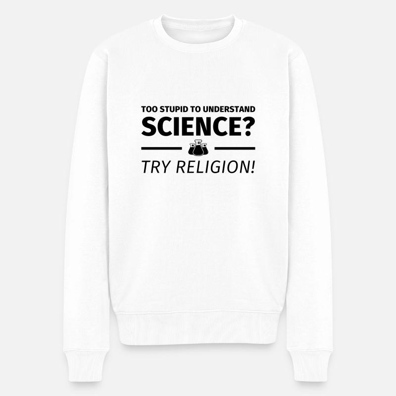 too stupid to understand science - Männer Premium Bio Pullover - Weiß