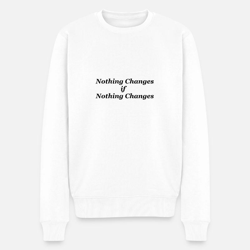 Nothing Changes if nothing Changes - Männer Premium Bio Pullover - Weiß