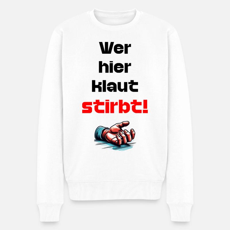 Wer Hier Klaut Stirbt lustiger Spruche Gegen Diebe - Männer Premium Bio Pullover - Weiß