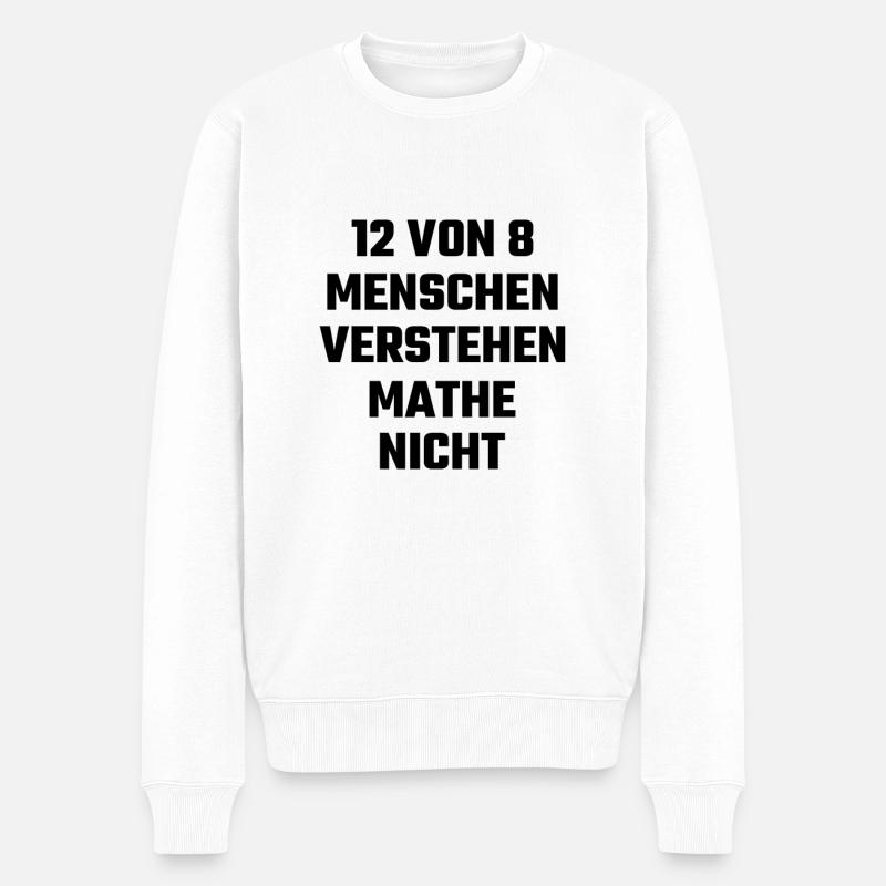 Mathe Statistik Mathematik Rechnen Spruch Schule - Männer Premium Bio Pullover - Weiß