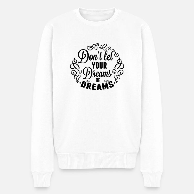 Lassen Sie sich nicht Ihre Träume Träume - Männer Premium Bio Pullover - Weiß