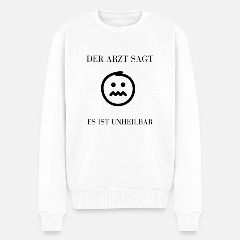 Der Arzt sagt, es ist unheilbar... - Männer Premium Bio Pullover - Weiß