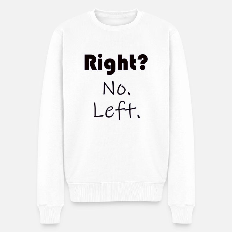 Right? No. Left. - Sprüche - Geschenk - Männer Premium Bio Pullover - Weiß