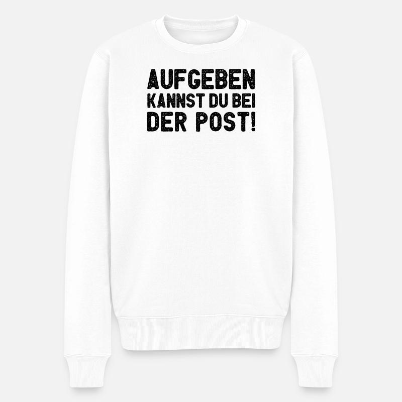 Aufgeben Kannst Du Bei Der Post - Männer Premium Bio Pullover - Weiß