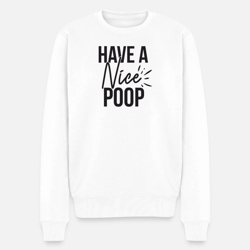 Have A Nice Poop Lustiger Spruch - Männer Premium Bio Pullover - Weiß