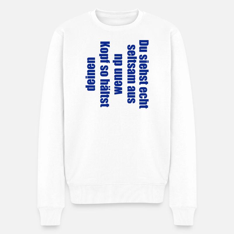 Spruch: "Du siehts seltsam aus wenn du..." - Männer Premium Bio Pullover - Weiß