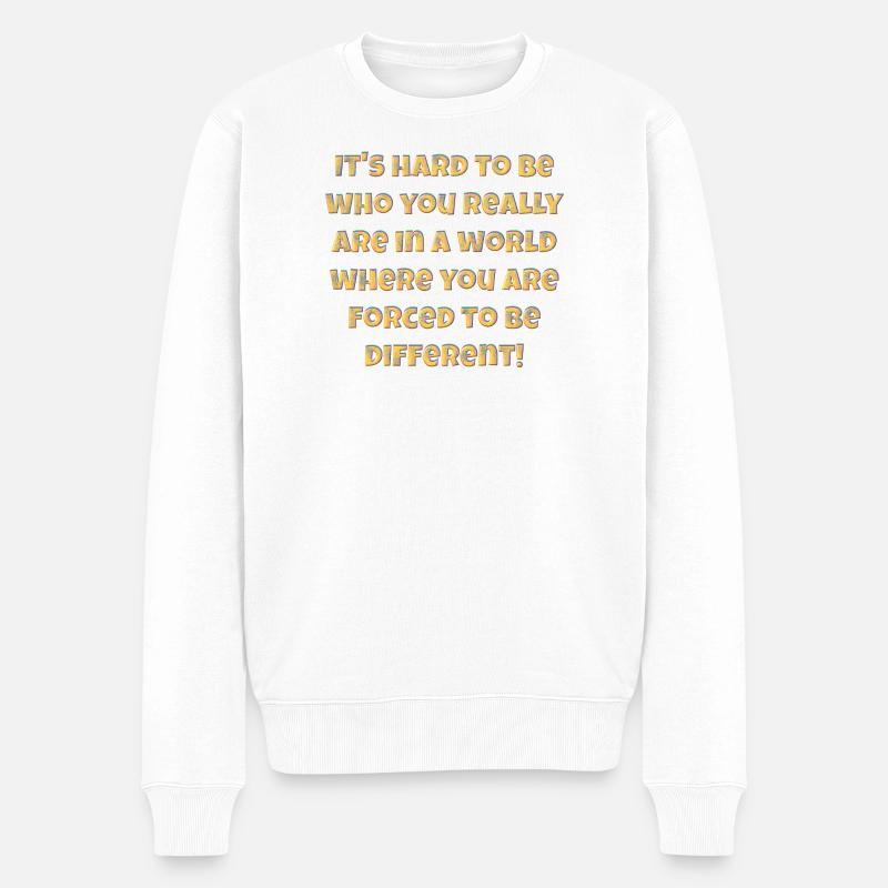 It's hard to be who you really are…. - Männer Premium Bio Pullover - Weiß