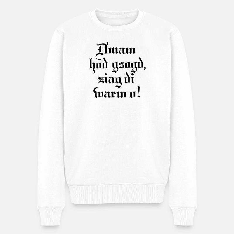D´mam hod gsogt.. - Männer Premium Bio Pullover - Weiß