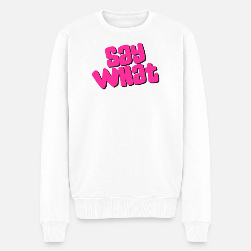 Say What - Männer Premium Bio Pullover - Weiß