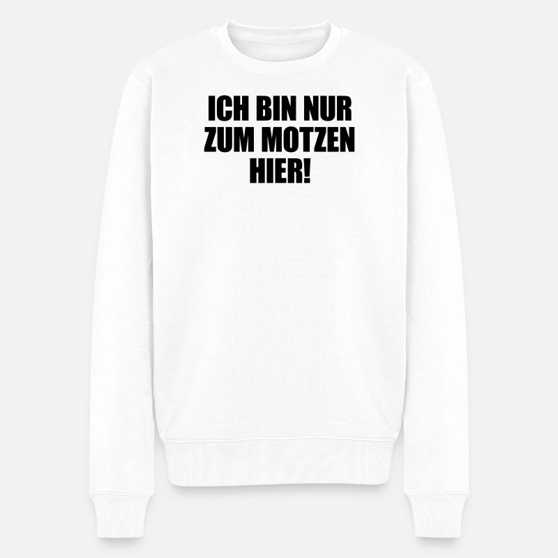 Ich bin nur zum Motzen hier - Männer Premium Bio Pullover - Weiß