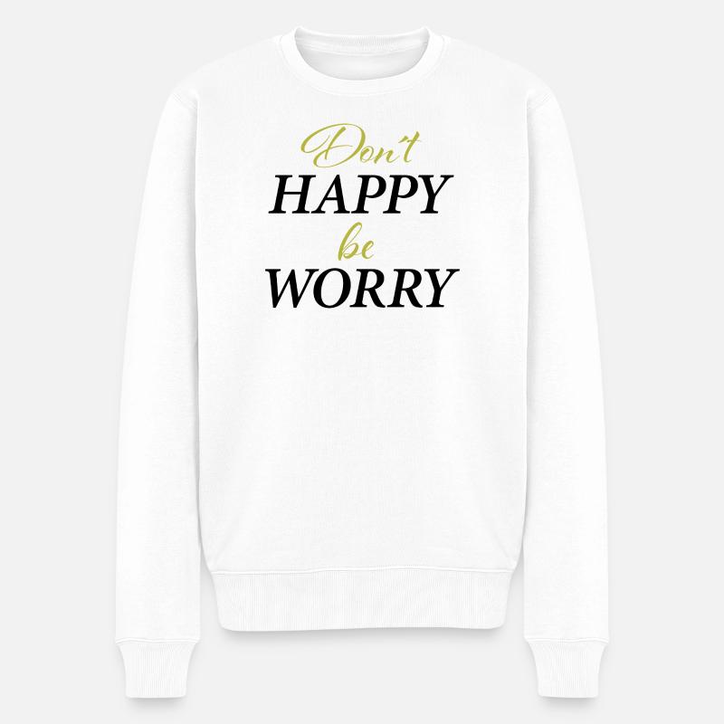 Don´t Happy,be worry - Männer Premium Bio Pullover - Weiß